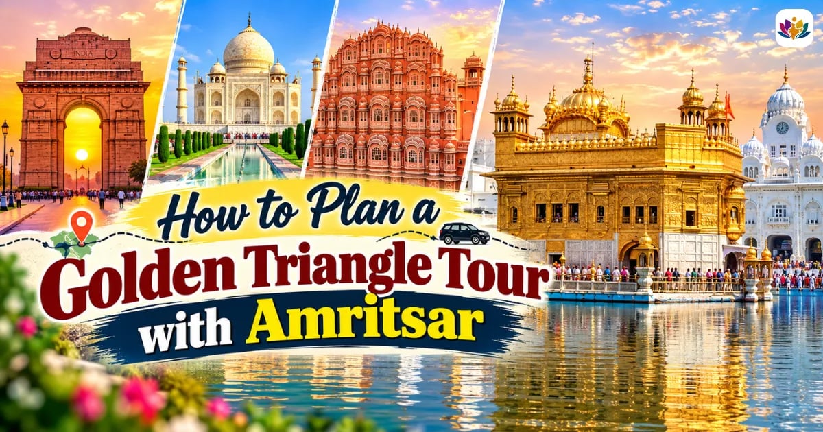 Plan a Golden Triangle Tour with Amritsar