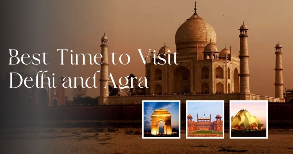 Best Time to Visit Delhi and Agra