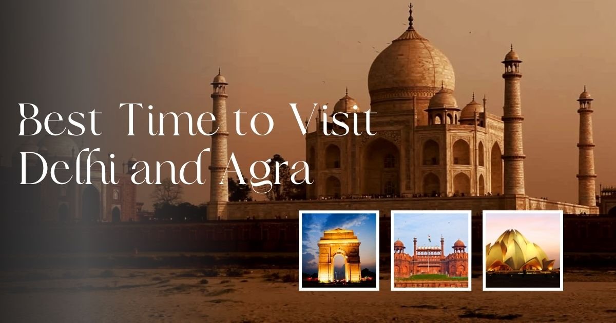 When is the Best Time to Visit Delhi and Agra?