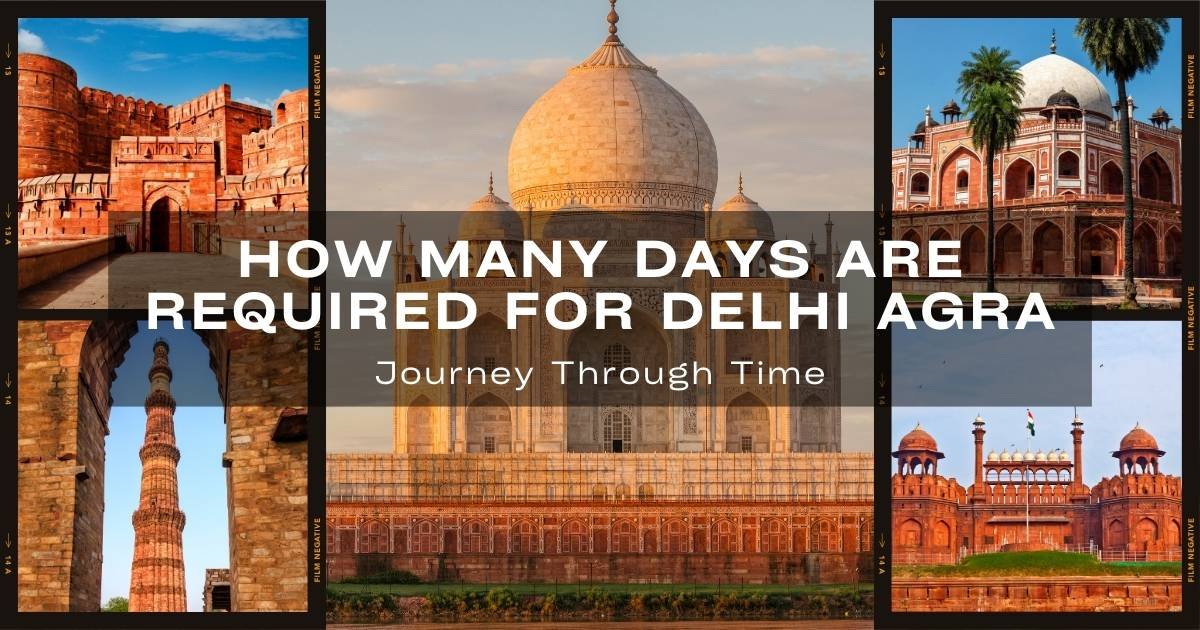 How many days required for Delhi Agra trip?