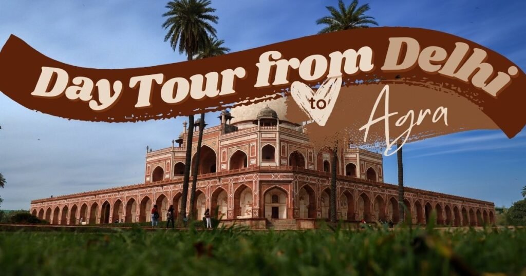 Day Tour from Delhi to Agra