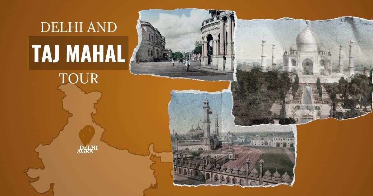 Delhi and Taj Mahal Tour – A Journey Through History and Majesty