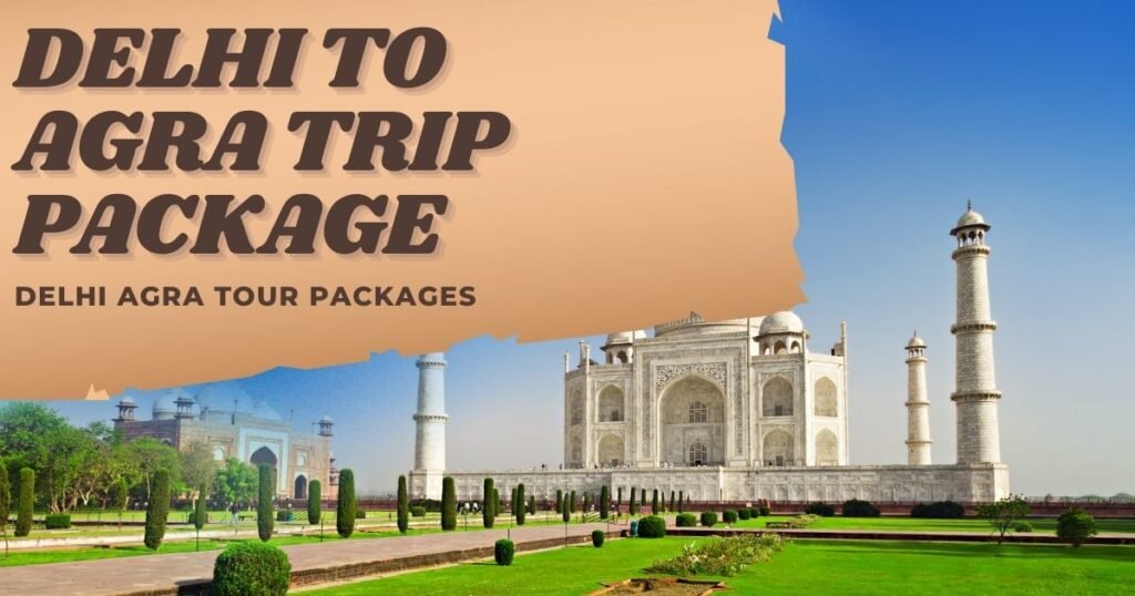 Delhi to Agra Trip Package