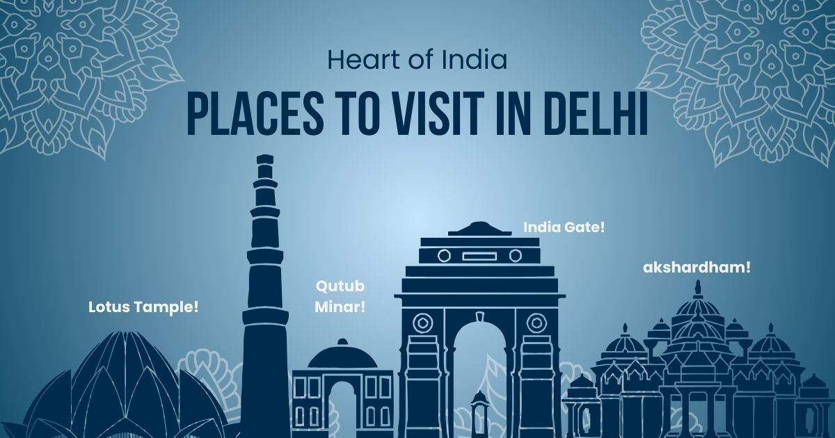 Explore the Heart of India: Top Places to Visit in Delhi