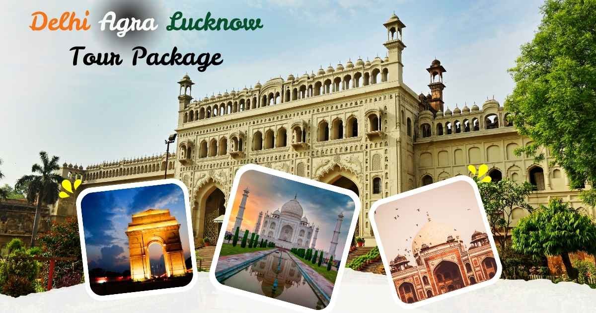 Delhi Agra Lucknow Tour Package – A Journey Full of History