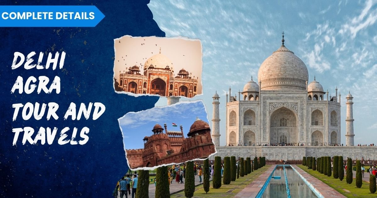 Delhi Agra Tour and Travels: Your Ultimate Guide to an Unforgettable Journey