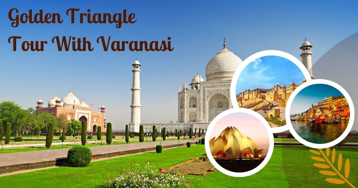 Golden Triangle Tour With Varanasi – A Journey Through India’s Heritage and Spirituality