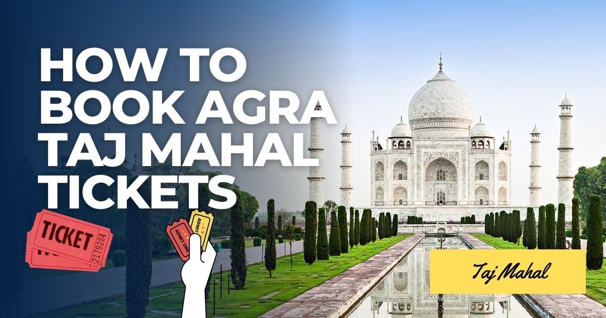 How to Book Agra Taj Mahal Tickets: Your Complete Guide