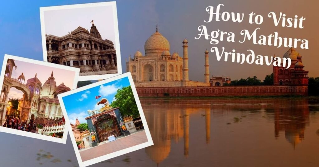 How to Visit Agra Mathura Vrindavan