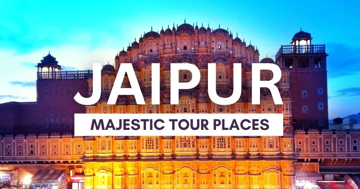 Explore the Majestic Jaipur Tour Places