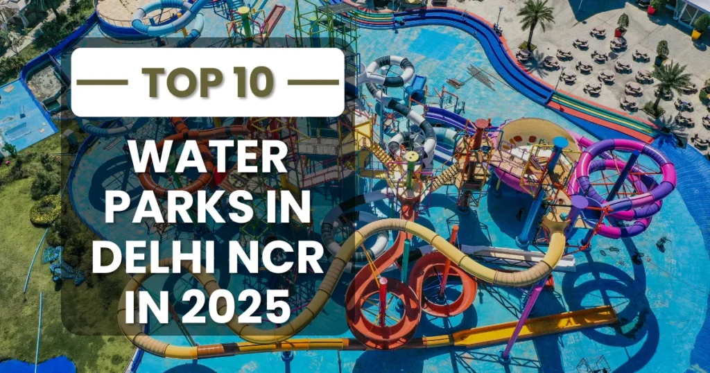 10 Best Water Parks in Delhi NCR in 2025