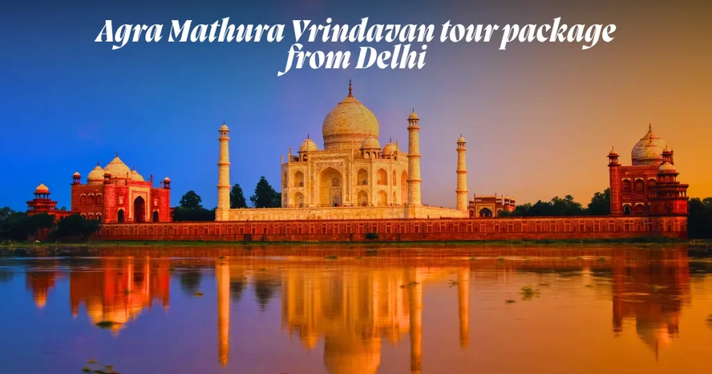 Agra Mathura Vrindavan tour package from Delhi