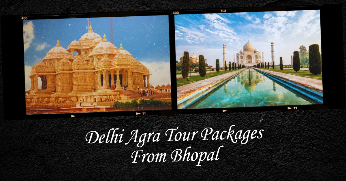 Delhi Agra Tour Packages From Bhopal