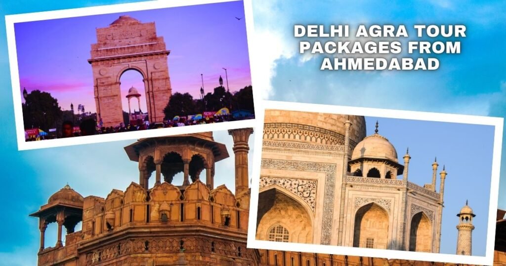 Delhi Agra Tour Packages from Ahmedabad