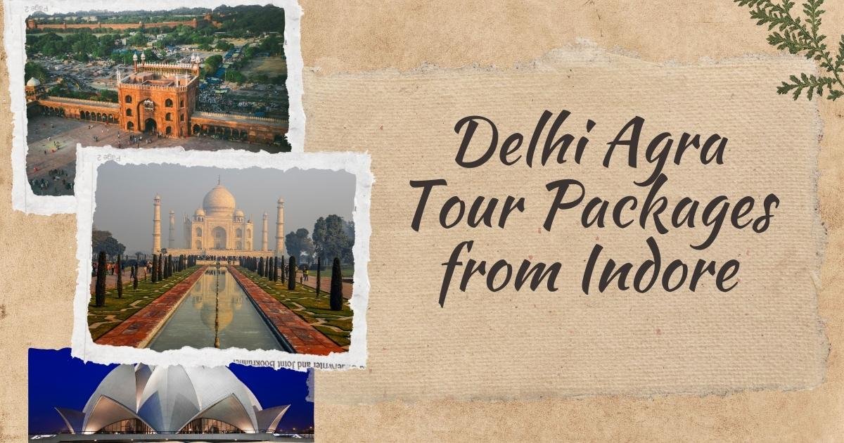 How to Plan Your Delhi Agra Tour Packages from Indore