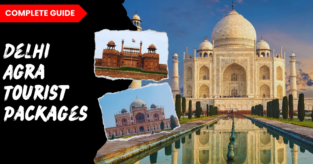 Explore Delhi Agra Tourist Packages: A Complete Guide