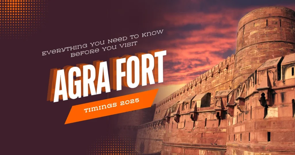 Agra Fort Timings 2025