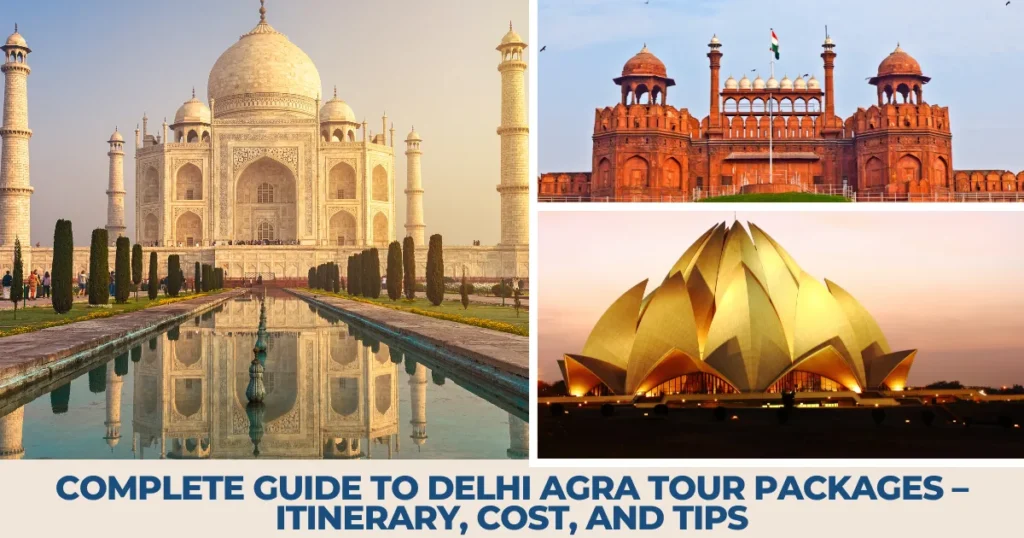 Complete Guide to Delhi Agra Tour Packages