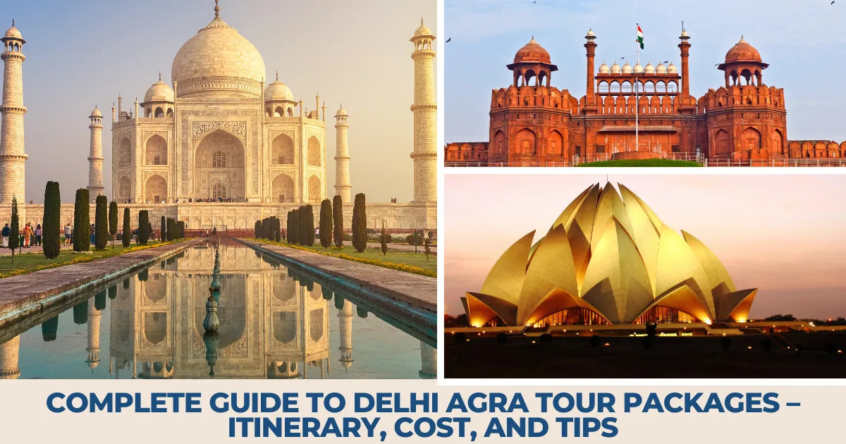Complete Guide to Delhi Agra Tour Packages