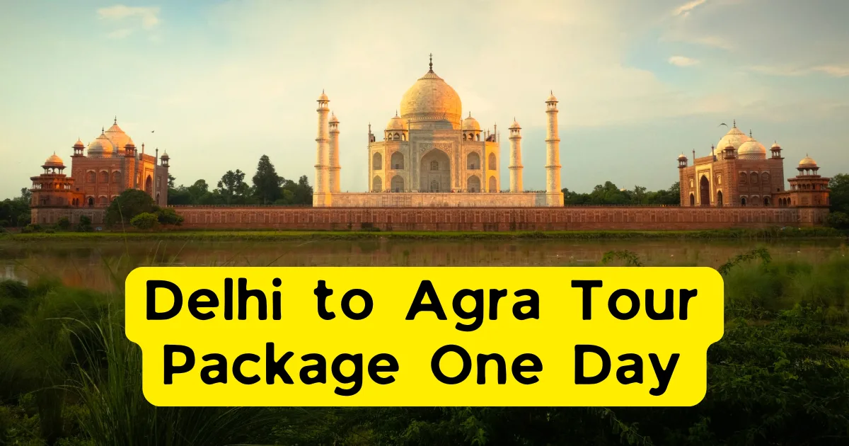 Delhi to Agra Tour Package One Day