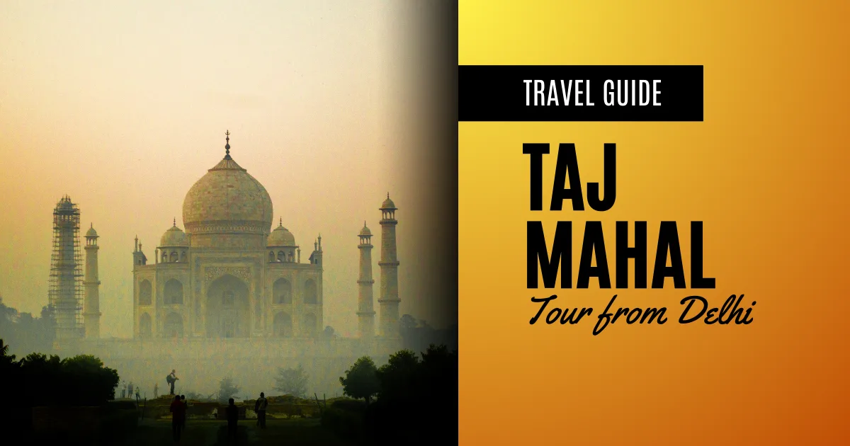 Agra Taj Mahal Tour from Delhi – Complete 2025 Travel Guide