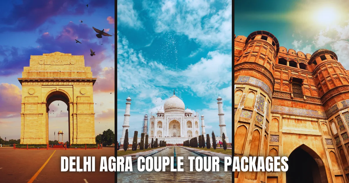 Taj Mahal & More – Delhi Agra Couple Tour Packages for 2025