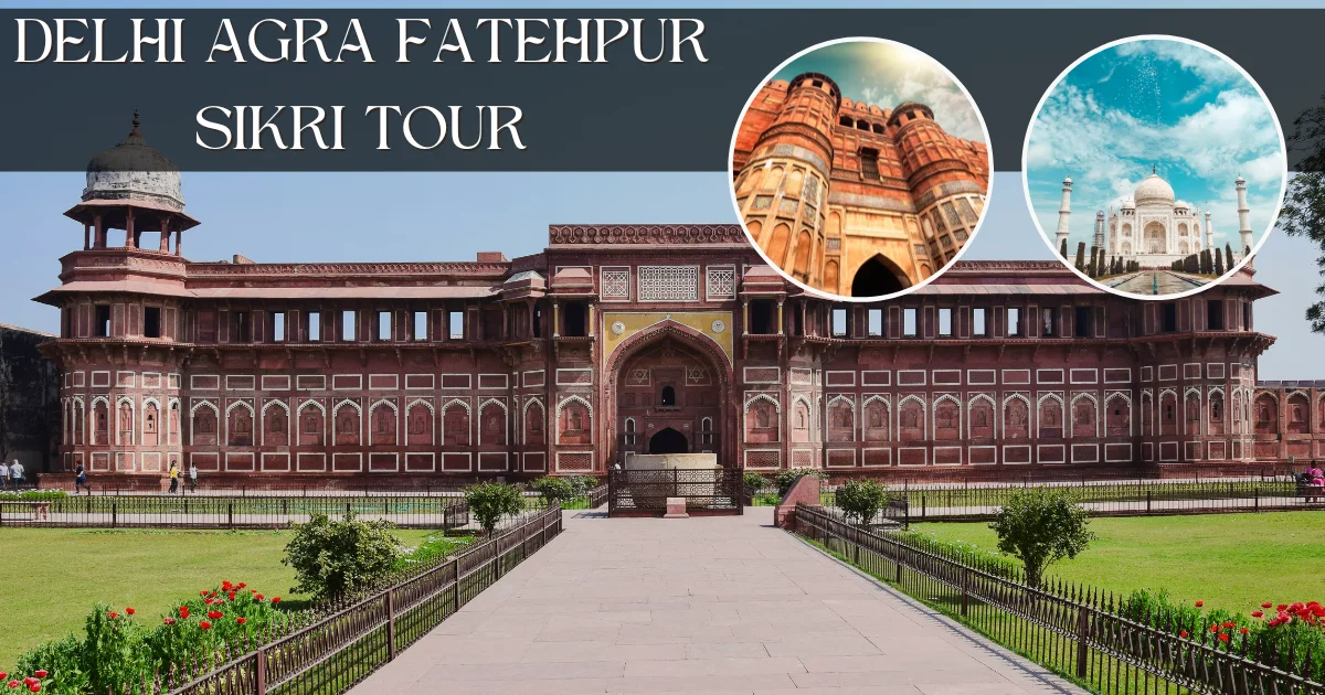 Delhi Agra Fatehpur Sikri Tour for History Lovers