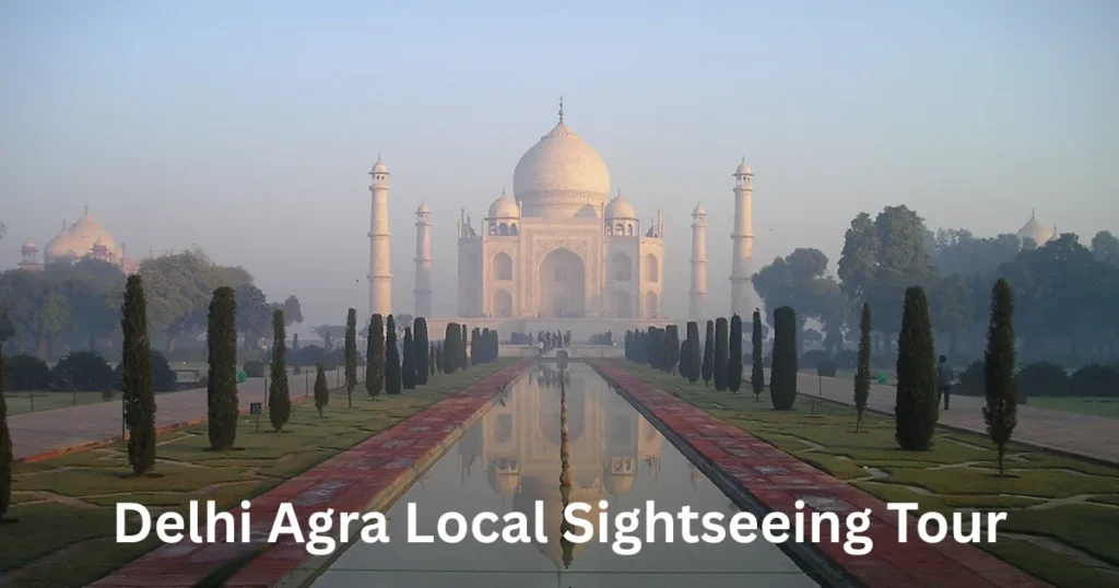 Delhi Agra Local Sightseeing Tour