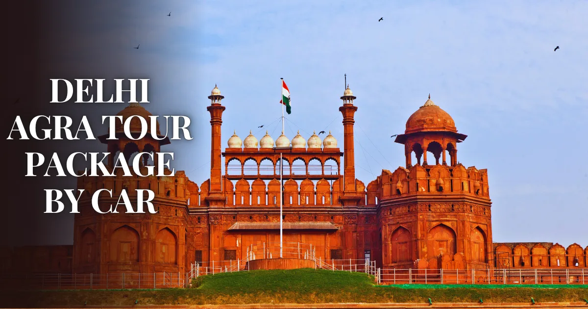 Delhi Agra Tour Package by Car