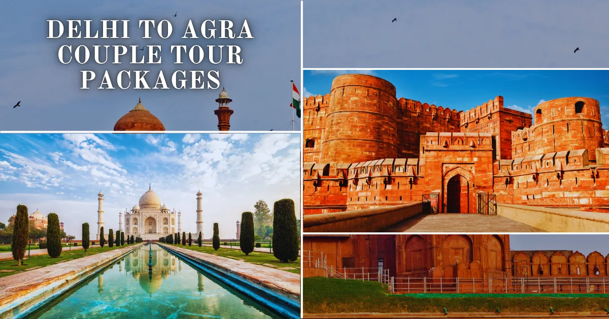 Affordable Delhi to Agra Couple Tour Packages for 2025