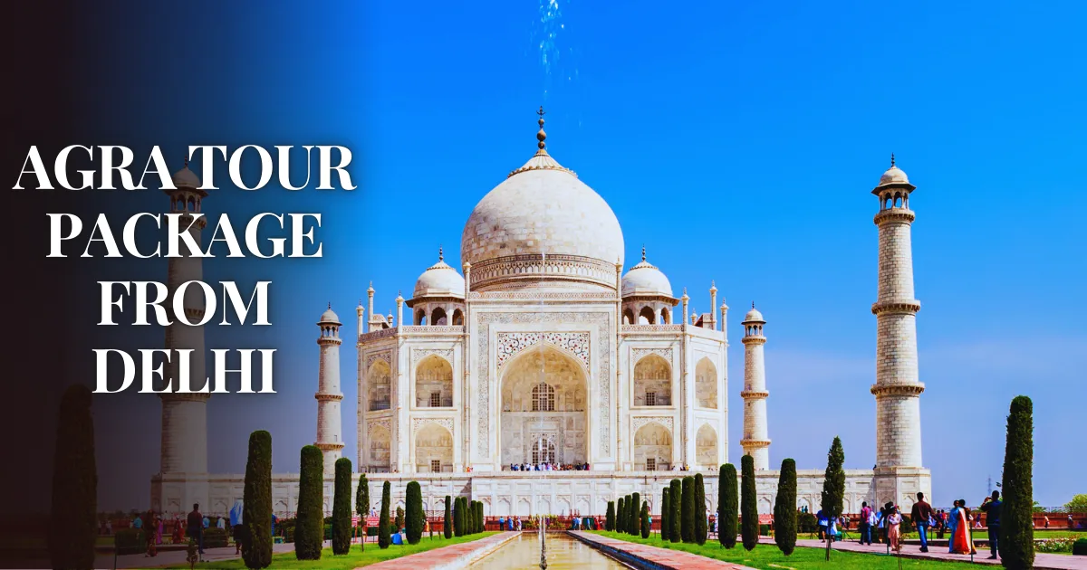Same Day Agra Tour Package from Delhi – Perfect for Quick Trips
