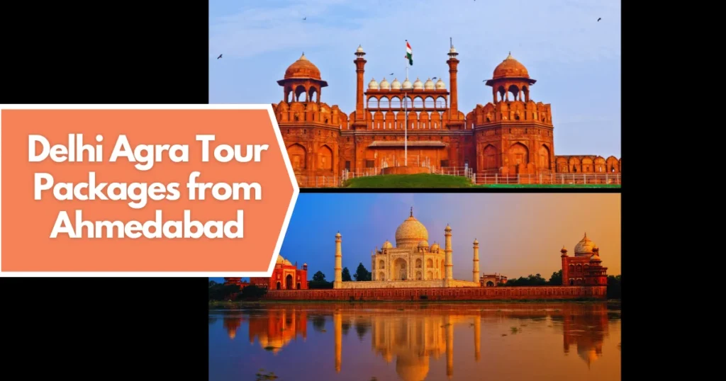 Delhi Agra Tour Packages from Ahmedabad