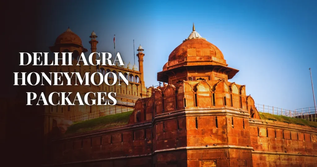 Delhi Agra Honeymoon Packages