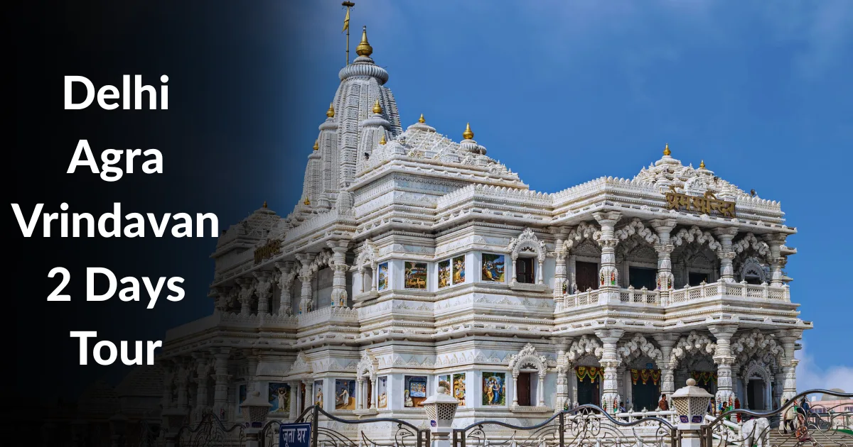 Delhi Agra Vrindavan 2 Days Tour