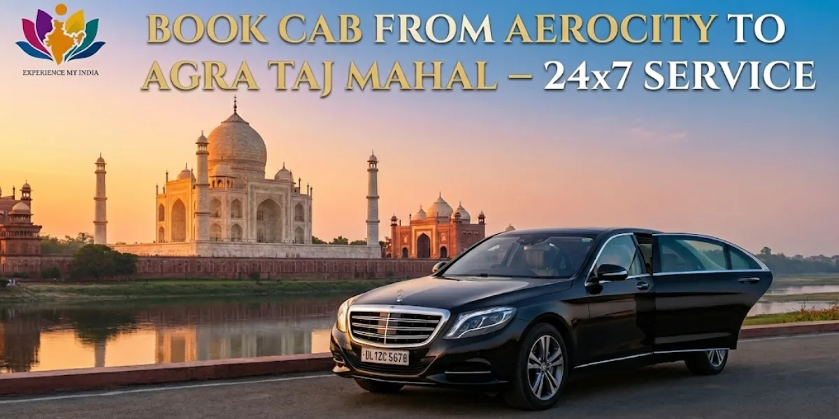 Book Cab From Aerocity to Agra Taj Mahal – 24×7 Service