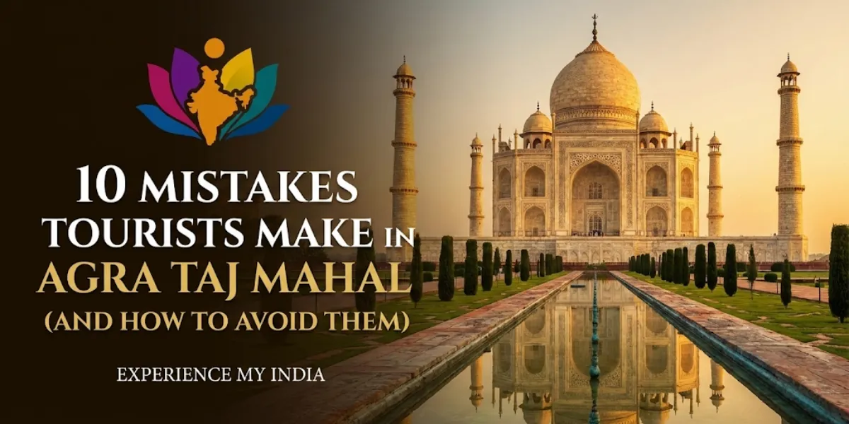 10 Mistakes Tourists Make in Agra Taj Mahal(And How to Avoid Them)