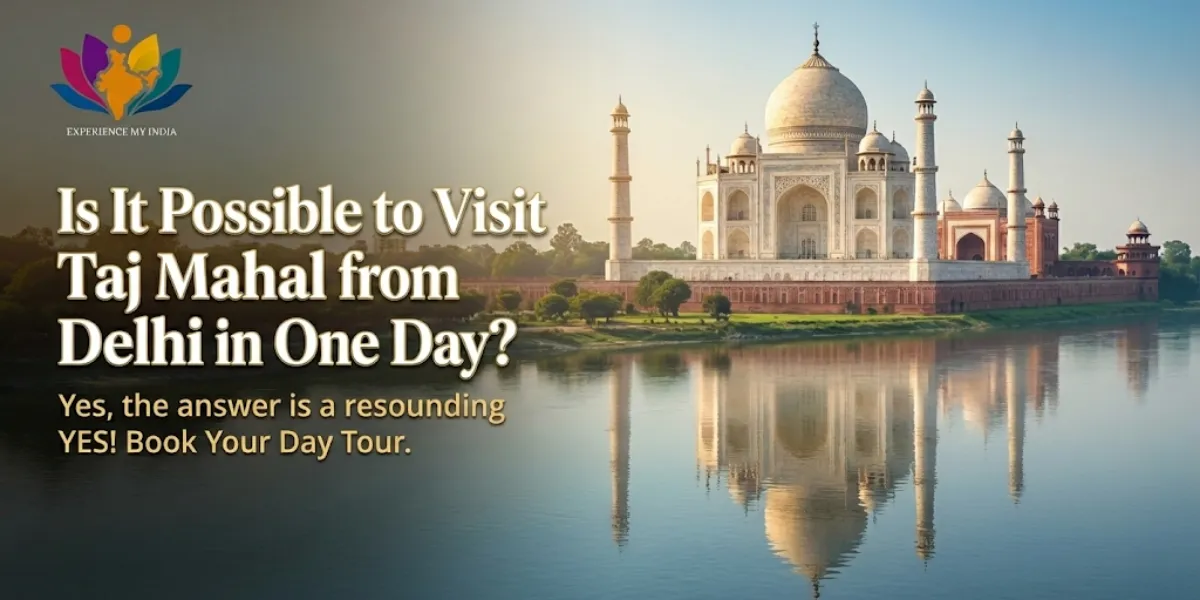 Is It Possible to Visit Taj Mahal from Delhi in One Day?