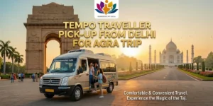 Tempo Traveller Pick-up From Delhi for Agra Trip