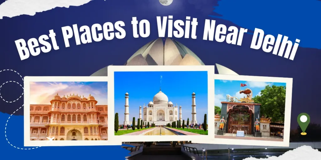 Places to Visit Near Delhi