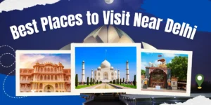 Places to Visit Near Delhi