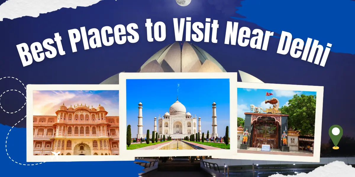 Places to Visit Near Delhi