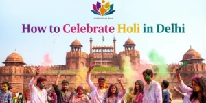 How to Celebrate Holi in Delhi