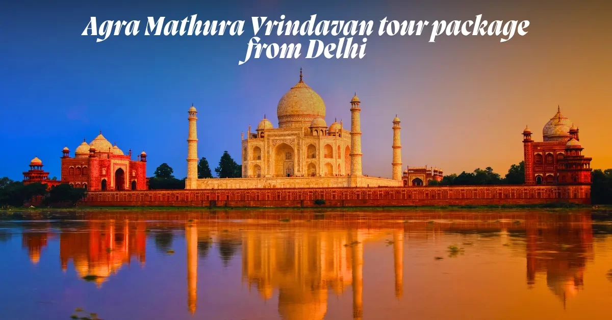Agra Mathura Vrindavan tour package from Delhi