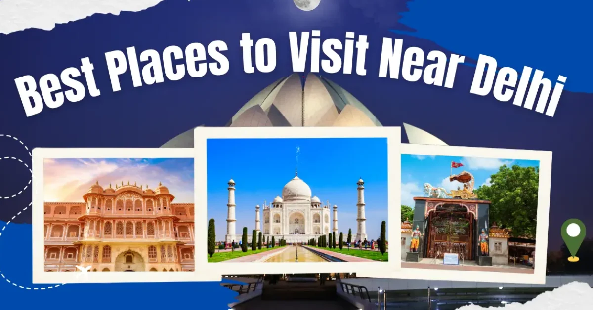 Places to Visit Near Delhi