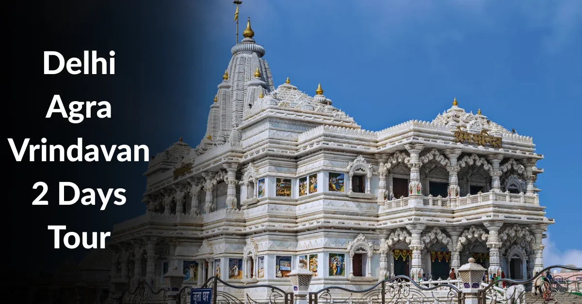 Delhi Agra Vrindavan 2 Days Tour