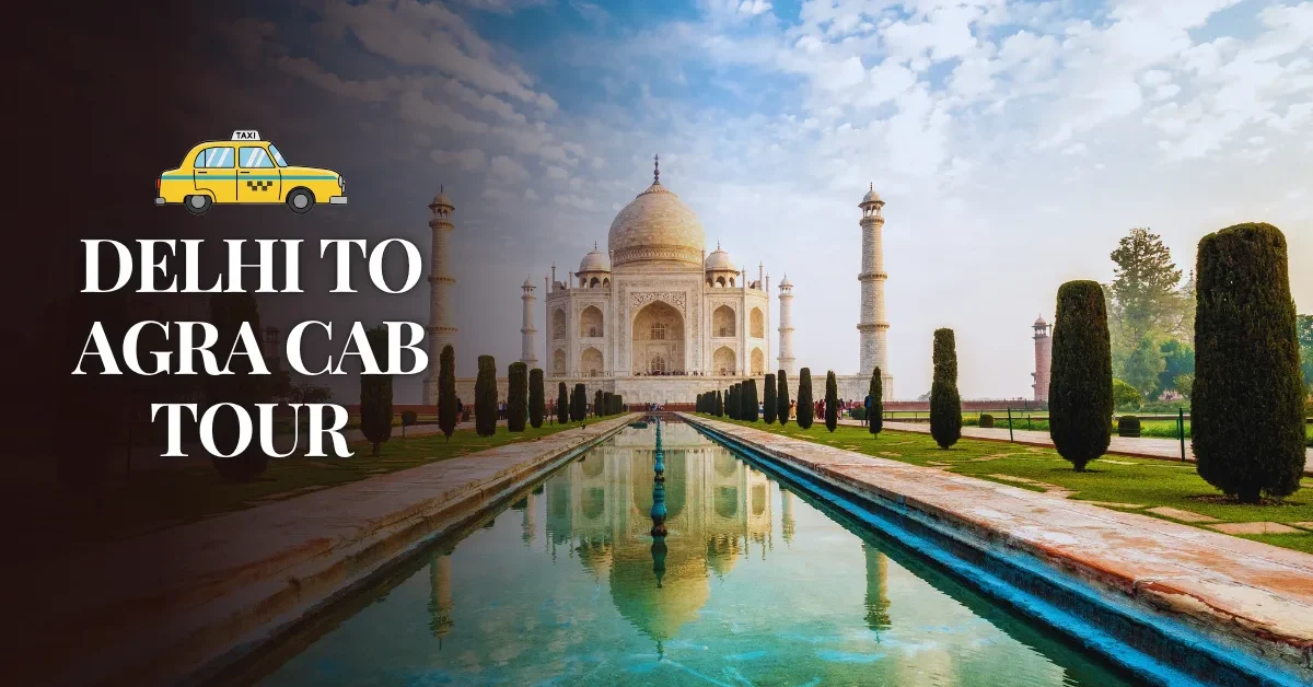 Delhi to Agra Cab Tour