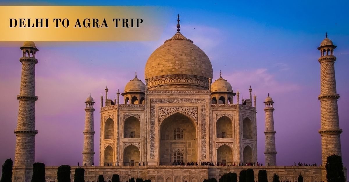 Delhi to Agra Trip