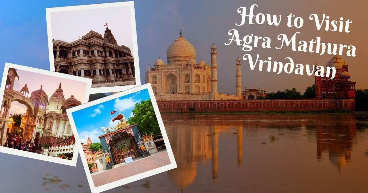 How to Visit Agra Mathura Vrindavan