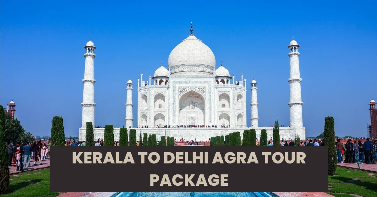 Kerala to Delhi Agra Tour Package