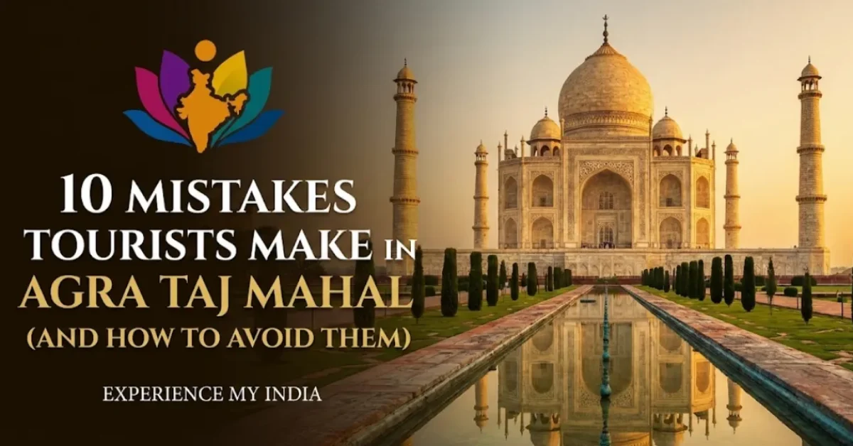 Mistakes Tourists Make in Agra Taj Mahal